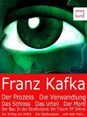 Franz Kafka · Gesammelte Werke. Von "Die Verwandlung" über "Der Prozess" bis hin zu "Das Schloss" [Illustrierte Ausgabe]